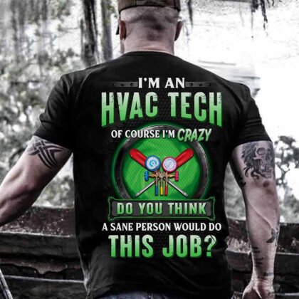 I am an HVAC Tech of Course i am Crazy