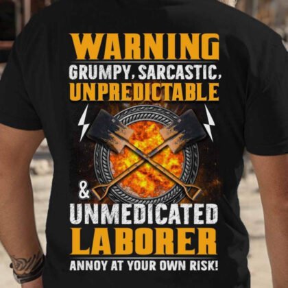 Warning Grumpy Sarcastic Laborer – Unmedicated