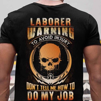 Warning Laborer - Don't Tell Me How To Do My Job