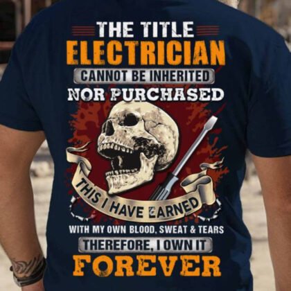 The Title Electrician Earned Forever - Electrician Skull Pride